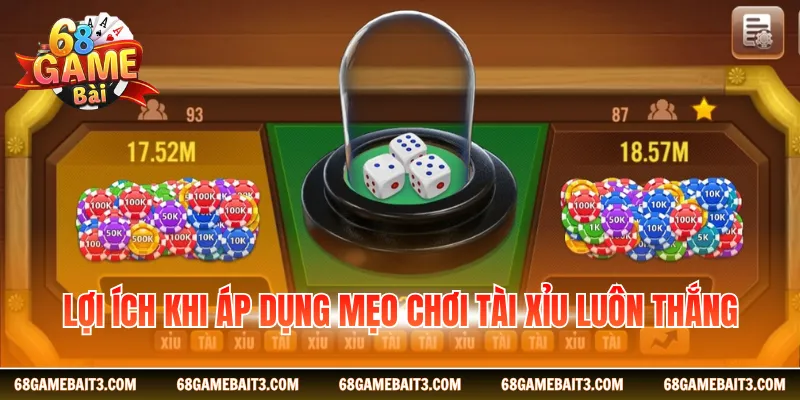 Lợi ích khi áp dụng mẹo chơi tài xỉu luôn thắng