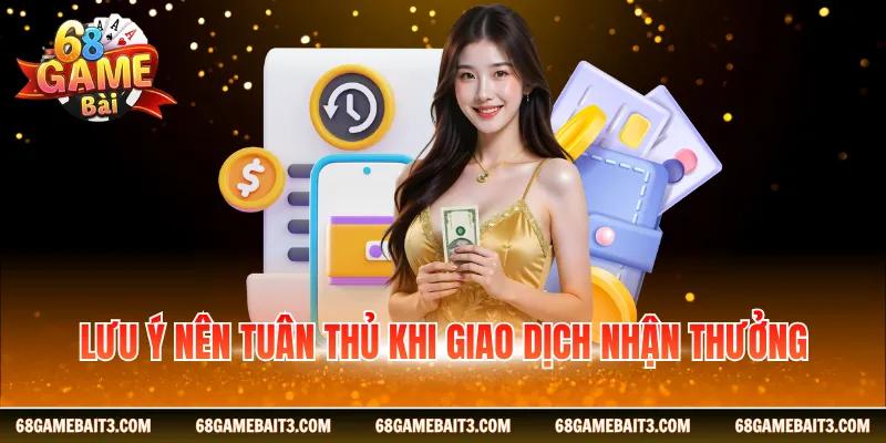 Lưu ý nên tuân thủ khi giao dịch nhận thưởng